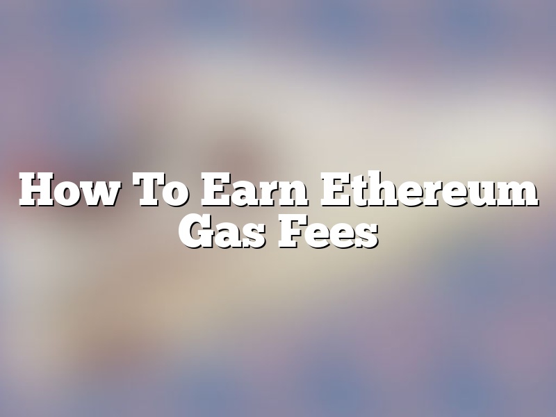 How To Earn Ethereum Gas Fees