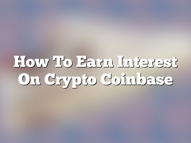How To Earn Interest On Crypto Coinbase
