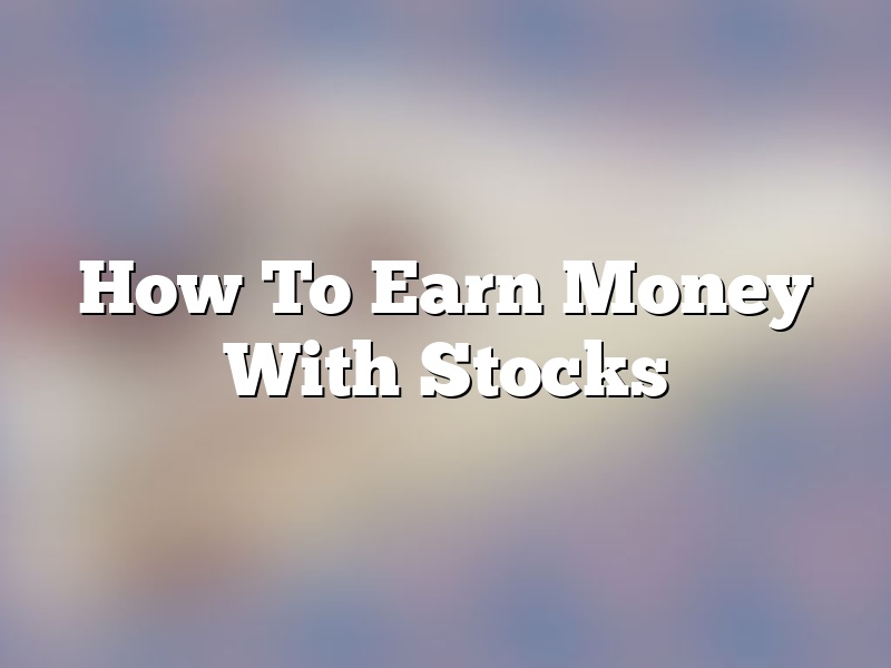 How To Earn Money With Stocks