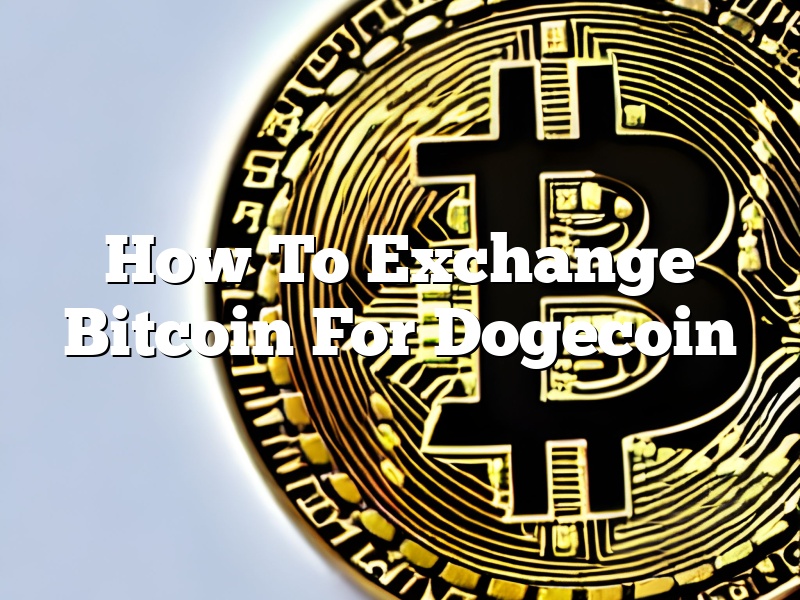 How To Exchange Bitcoin For Dogecoin