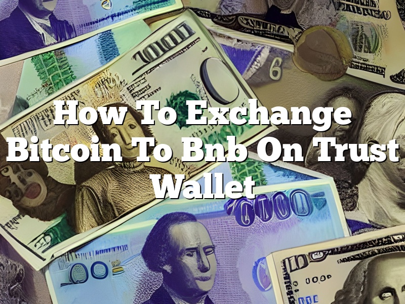 How To Exchange Bitcoin To Bnb On Trust Wallet