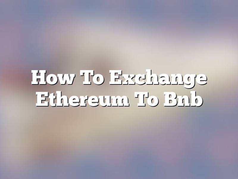 How To Exchange Ethereum To Bnb