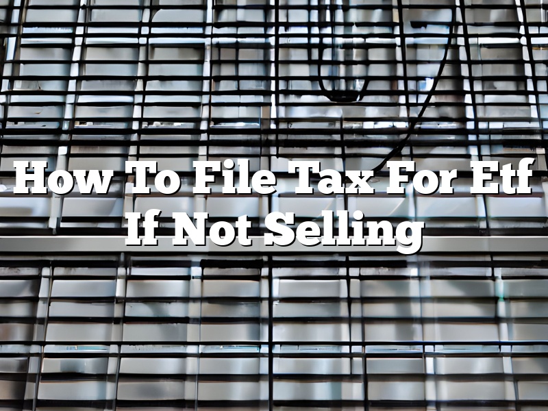 How To File Tax For Etf If Not Selling