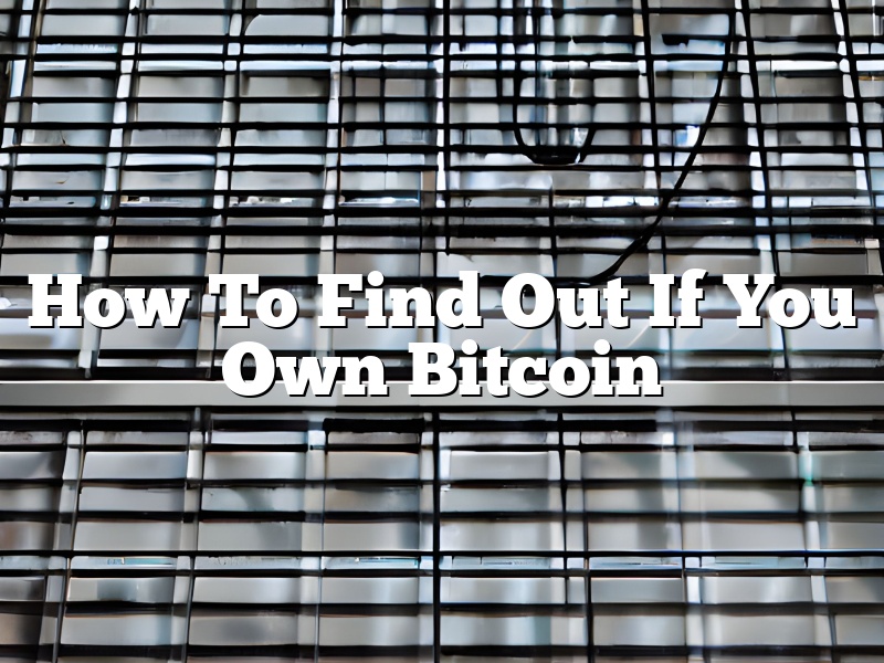 How To Find Out If You Own Bitcoin