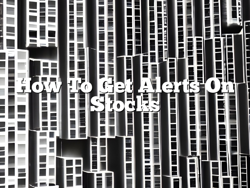 How To Get Alerts On Stocks