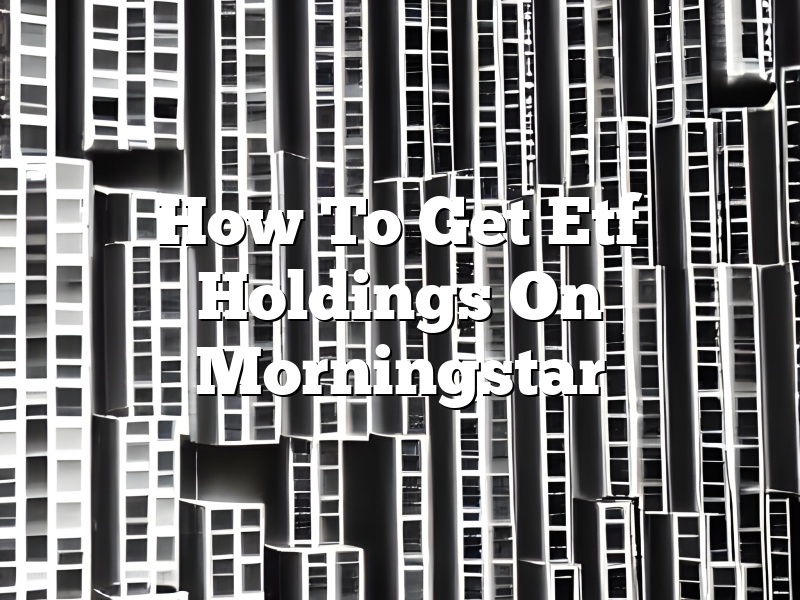 How To Get Etf Holdings On Morningstar