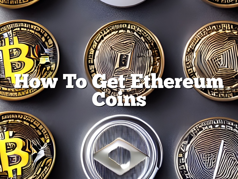 How To Get Ethereum Coins