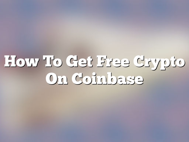How To Get Free Crypto On Coinbase