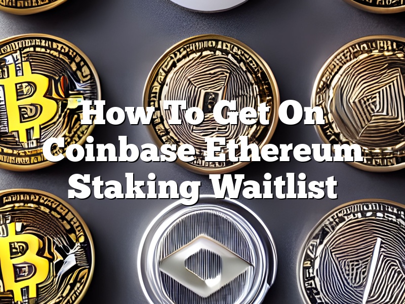 How To Get On Coinbase Ethereum Staking Waitlist