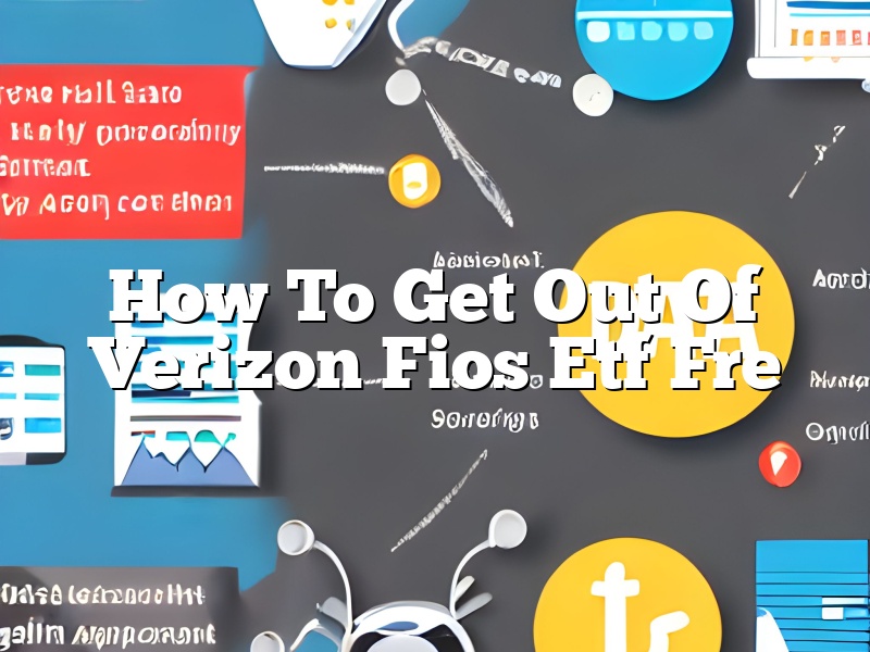How To Get Out Of Verizon Fios Etf Fre