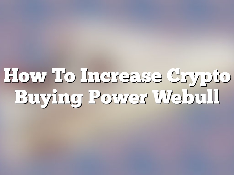 How To Increase Crypto Buying Power Webull