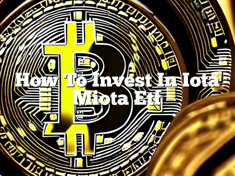 How To Invest In Iota Miota Etf