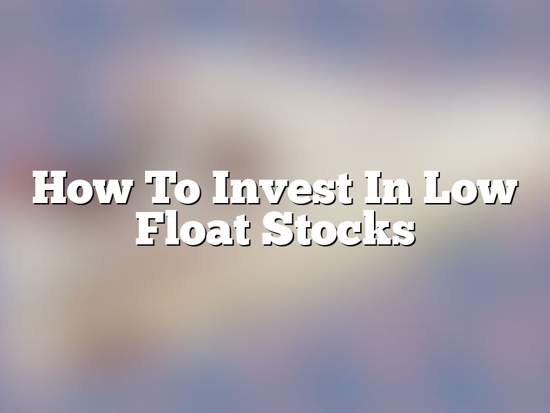 How To Invest In Low Float Stocks