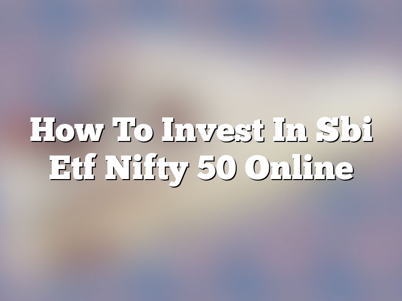 How To Invest In Sbi Etf Nifty 50 Online