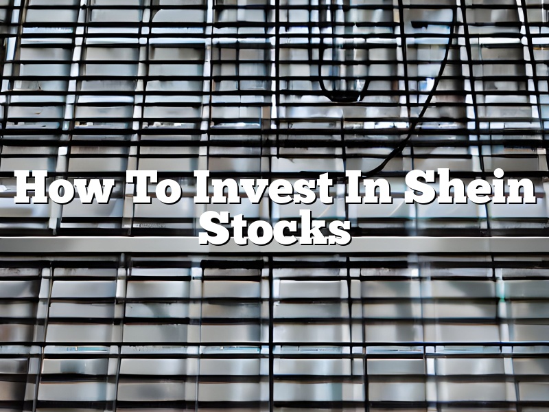 How To Invest In Shein Stocks