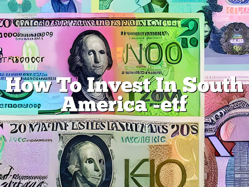 How To Invest In South America -etf