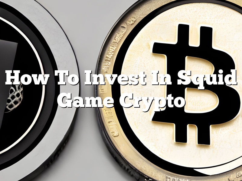 How To Invest In Squid Game Crypto