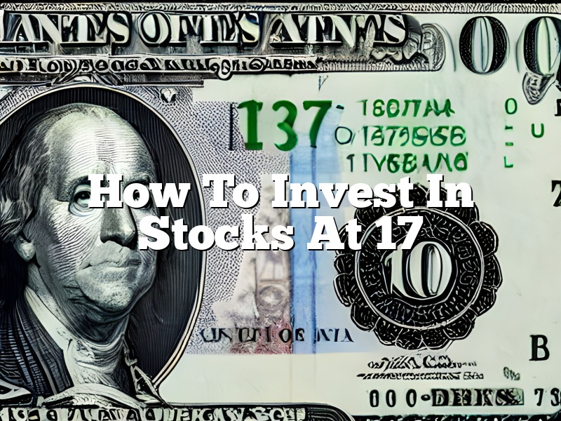 How To Invest In Stocks At 17