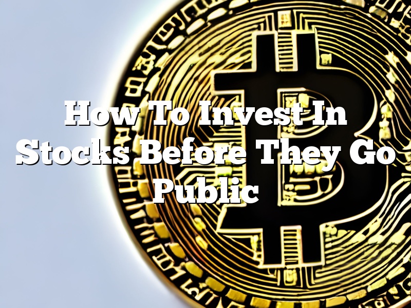 How To Invest In Stocks Before They Go Public
