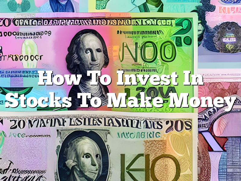 How To Invest In Stocks To Make Money