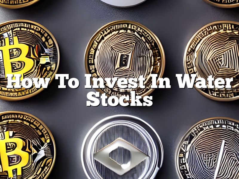 How To Invest In Water Stocks