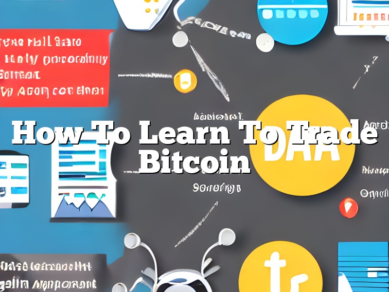 How To Learn To Trade Bitcoin