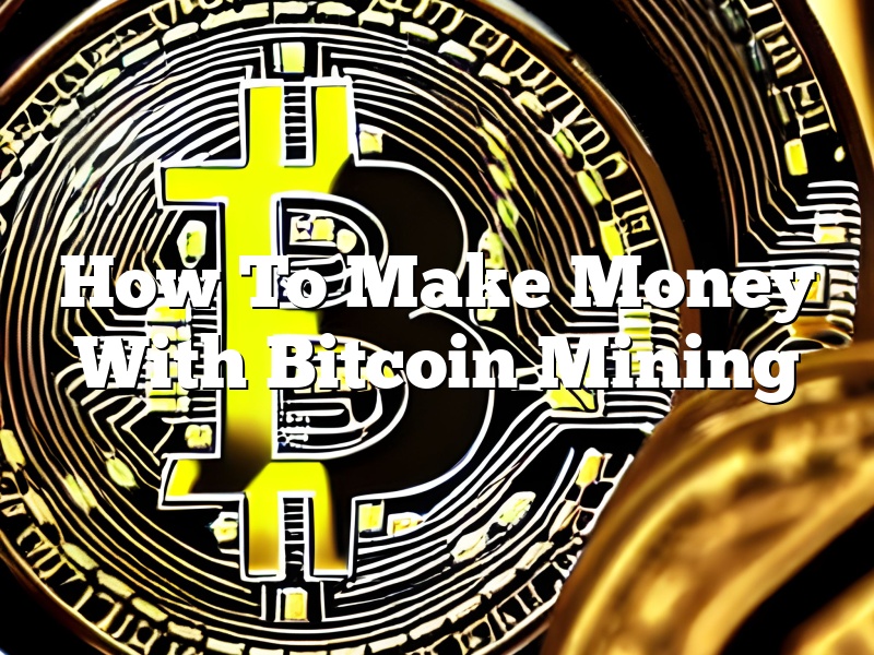 How To Make Money With Bitcoin Mining