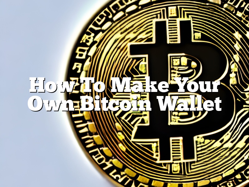 How To Make Your Own Bitcoin Wallet