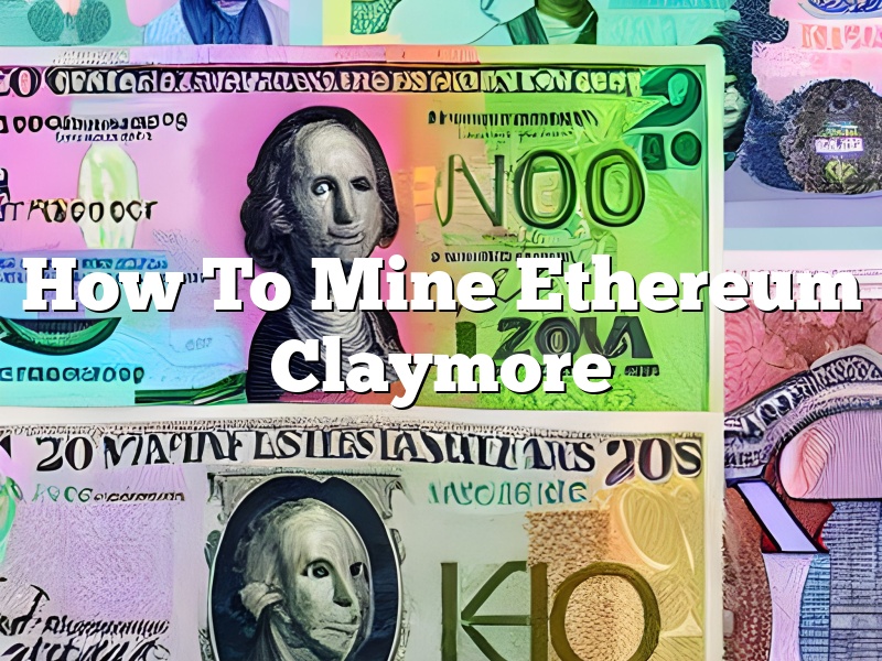 How To Mine Ethereum Claymore