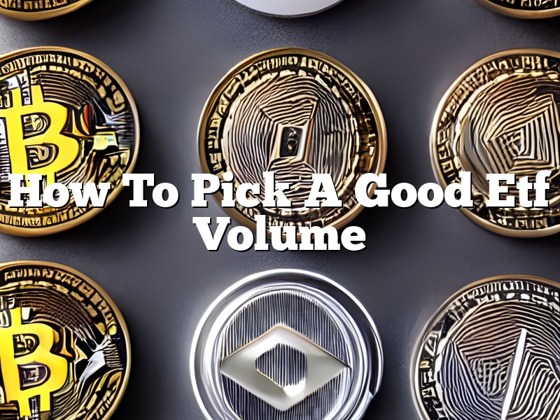 How To Pick A Good Etf Volume