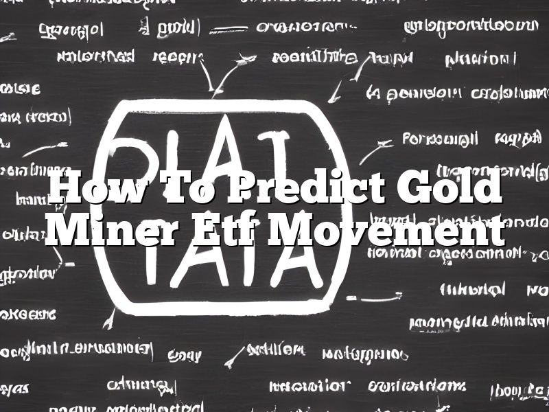 How To Predict Gold Miner Etf Movement