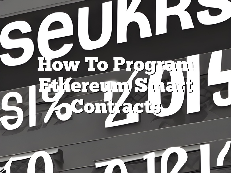 How To Program Ethereum Smart Contracts