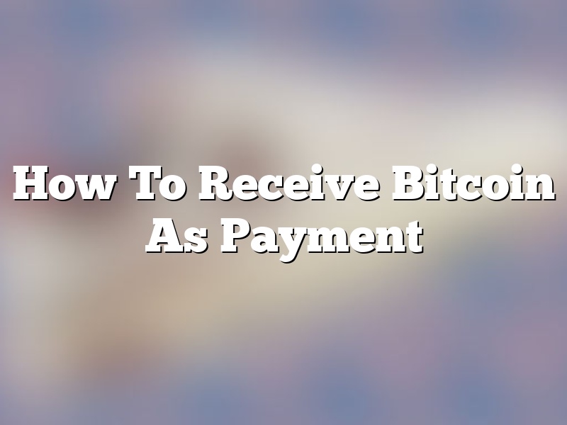 How To Receive Bitcoin As Payment