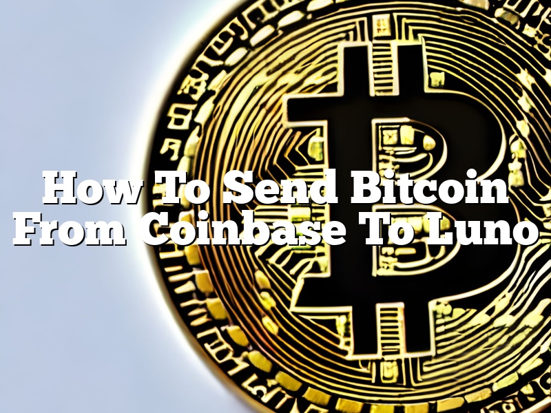How To Send Bitcoin From Coinbase To Luno