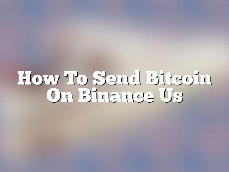 How To Send Bitcoin On Binance Us