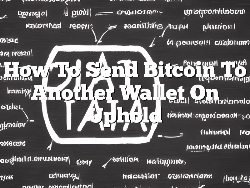 How To Send Bitcoin To Another Wallet On Uphold