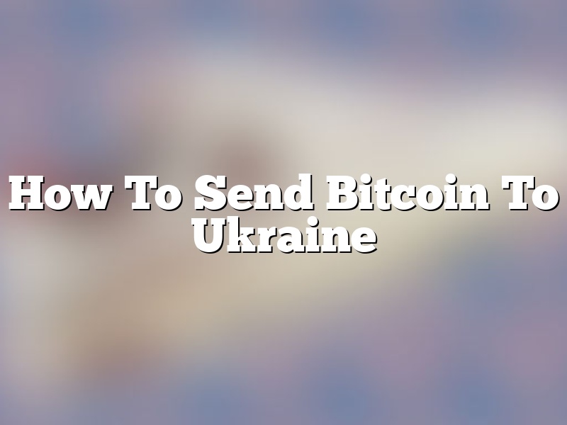 How To Send Bitcoin To Ukraine