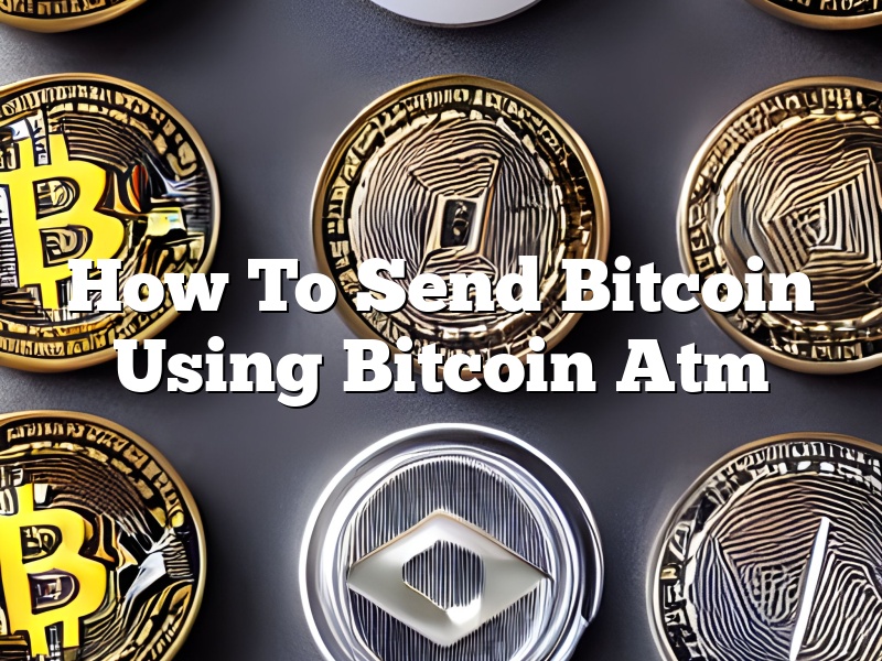 How To Send Bitcoin Using Bitcoin Atm