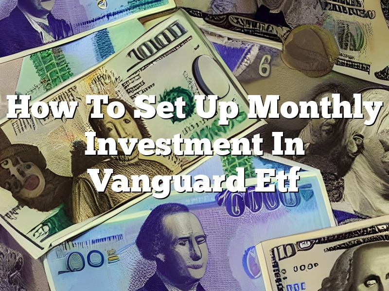 How To Set Up Monthly Investment In Vanguard Etf