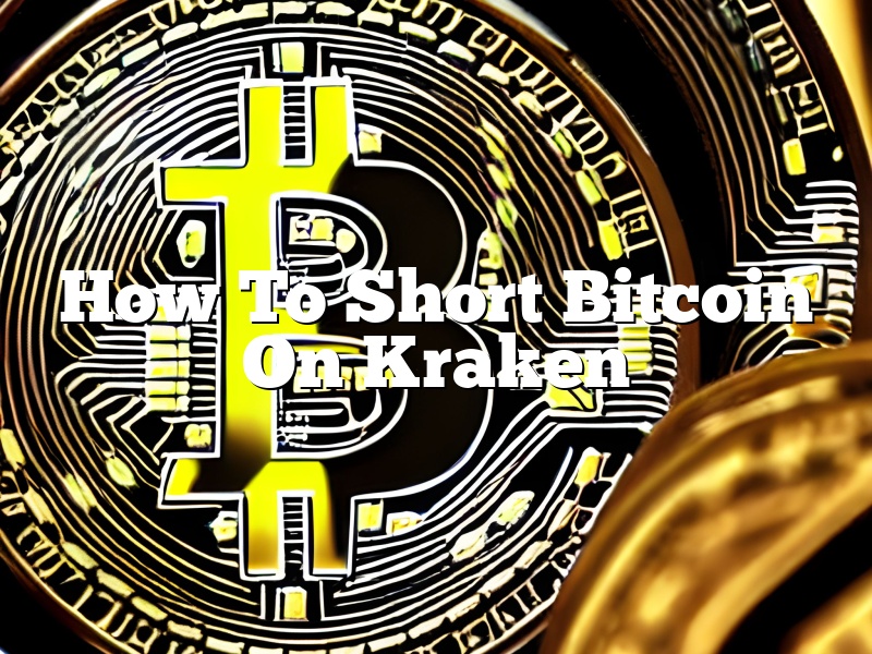 How To Short Bitcoin On Kraken