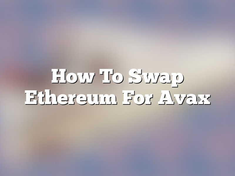 How To Swap Ethereum For Avax
