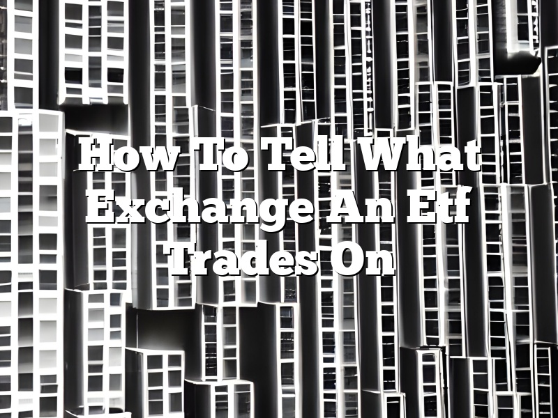How To Tell What Exchange An Etf Trades On