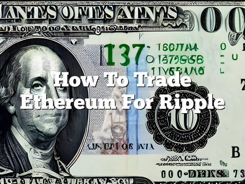 How To Trade Ethereum For Ripple