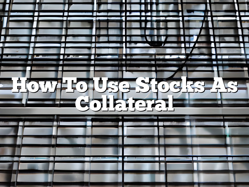 How To Use Stocks As Collateral