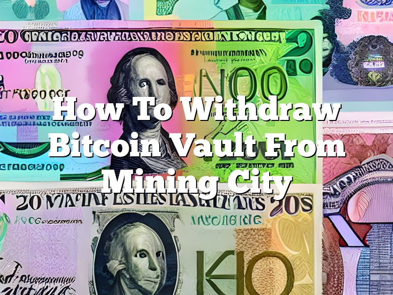 How To Withdraw Bitcoin Vault From Mining City