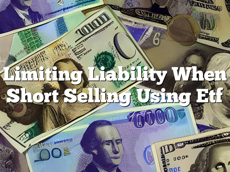 Limiting Liability When Short Selling Using Etf