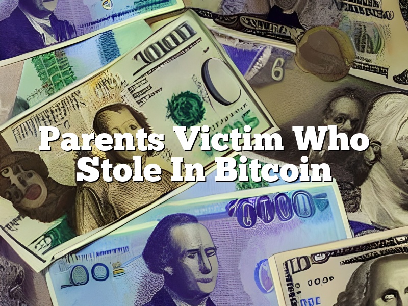 Parents Victim Who Stole In Bitcoin