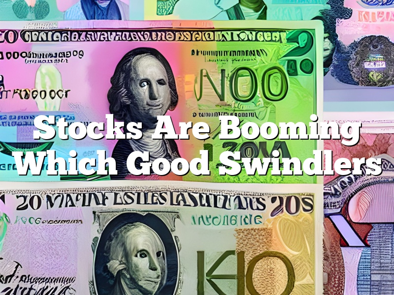 Stocks Are Booming Which Good Swindlers