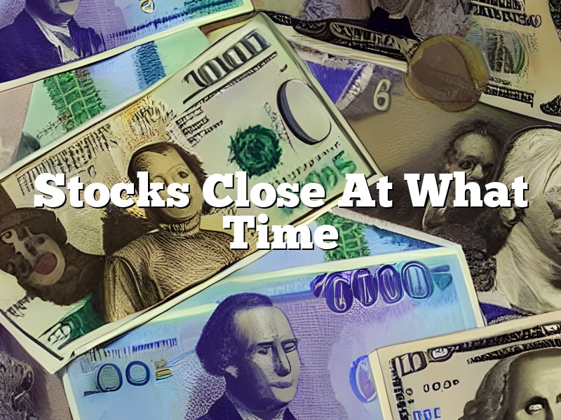 Stocks Close At What Time