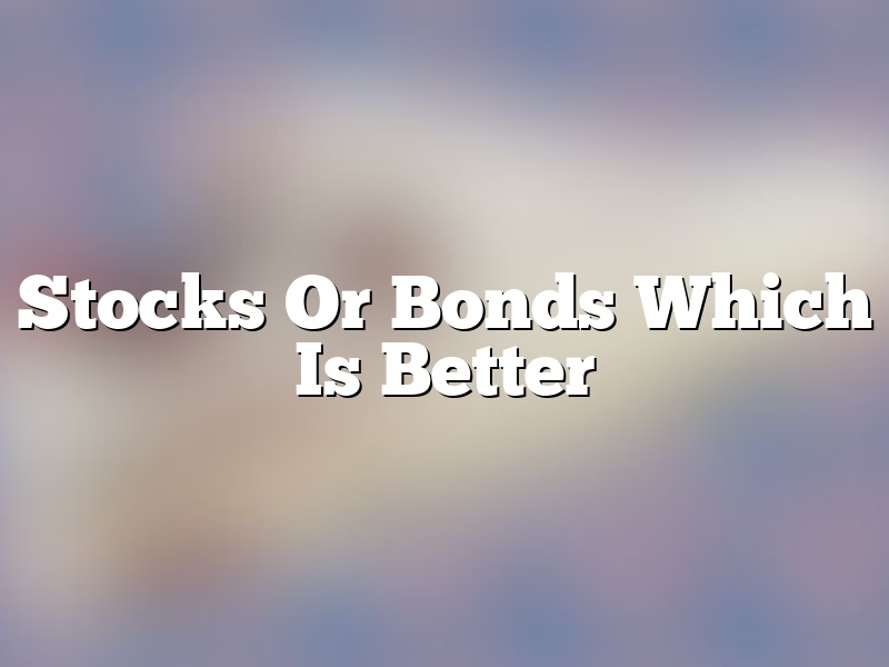Stocks Or Bonds Which Is Better